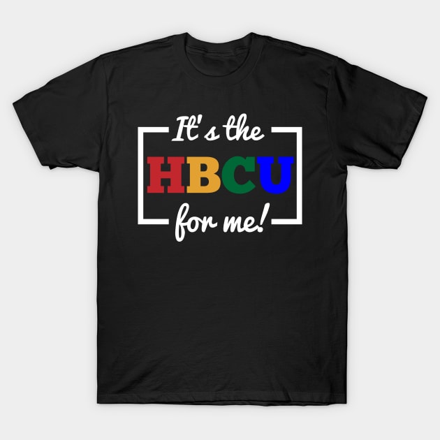 It's The HBCU For Me T-Shirt by blackartmattersshop